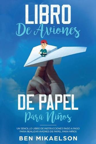 Cover image for Libro de Aviones de Papel para Ninos: Un Sencillo Libro de Instrucciones Paso a Paso para Realizar Aviones de Papel para Ninos