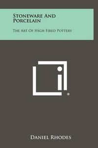 Cover image for Stoneware and Porcelain: The Art of High Fired Pottery