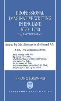 Cover image for Professional Imaginative Writing in England, 1670-1740: "Hackney for Bread