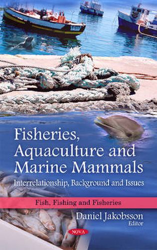 Cover image for Fisheries, Aquaculture & Marine Mammals: Interrelationship, Background & Issues