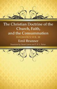 Cover image for The Christian Doctrine of the Church, Faith, and the Consummation: Dogmatics: Vol. III