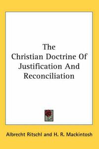 Cover image for The Christian Doctrine Of Justification And Reconciliation