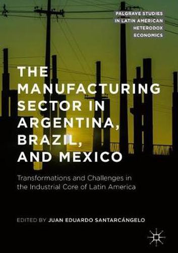 Cover image for The Manufacturing Sector in Argentina, Brazil, and Mexico: Transformations and Challenges in the Industrial Core of Latin America