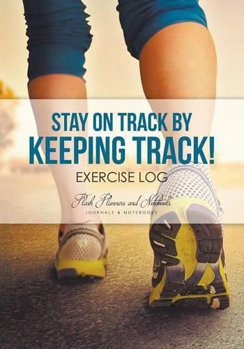 Stay on Track by Keeping Track! Exercise Log