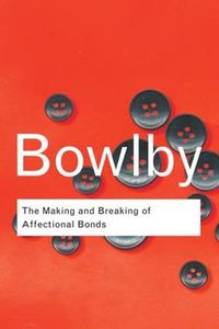 Cover image for The Making and Breaking of Affectional Bonds