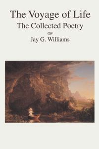 Cover image for The Voyage of Life: The Collected Poetry of Jay G. Williams
