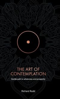Cover image for The Art of Contemplation: Gentle path to wholeness and prosperity