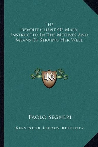 The Devout Client of Mary, Instructed in the Motives and Means of Serving Her Well