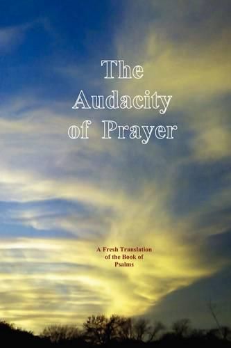 Cover image for The Audacity of Prayer: A Fresh Translation of the Book of Psalms