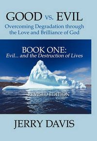Cover image for Good vs. Evil . . . Overcoming Degradation Through the Love and Brilliance of God Book One