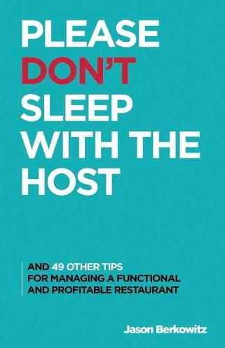 Cover image for Please Don't Sleep With The Host: And 49 Other Tips For Managing A Functional And Profitable Restaurant