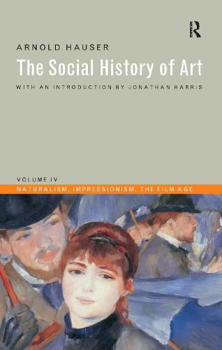 Cover image for Social History of Art, Volume 4: Naturalism, Impressionism, The Film Age