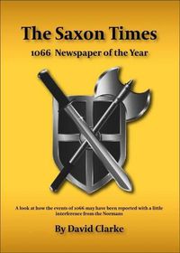 Cover image for The Saxon Times: How the Events of 1066 May Have Been Reported