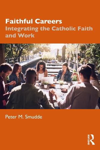 Faithful Careers: Integrating the Catholic Faith and Work