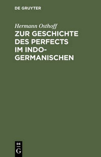 Zur Geschichte Des Perfects Im Indogermanischen: Mit Besonderer Rucksicht Auf Griechisch Und Lateinisch