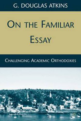 On the Familiar Essay: Challenging Academic Orthodoxies