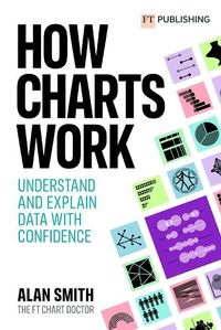 Cover image for How Charts Work: Understand and explain data with confidence: Understand and explain data with confidence