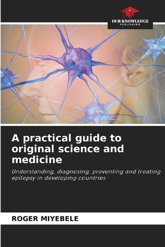 Cover image for A practical guide to original science and medicine