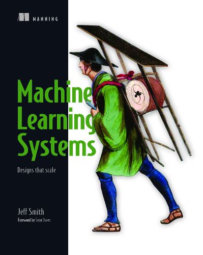 Cover image for Machine Learning Systems: Designs that scale