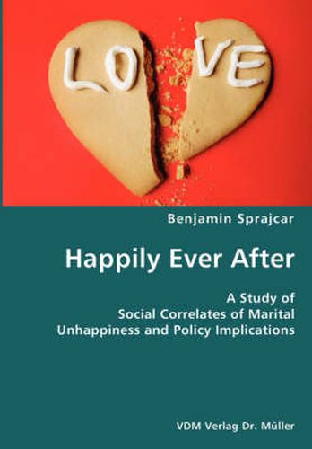 Cover image for Happily Ever After- A Study of Social Correlates of Marital Unhappiness and Policy Implications