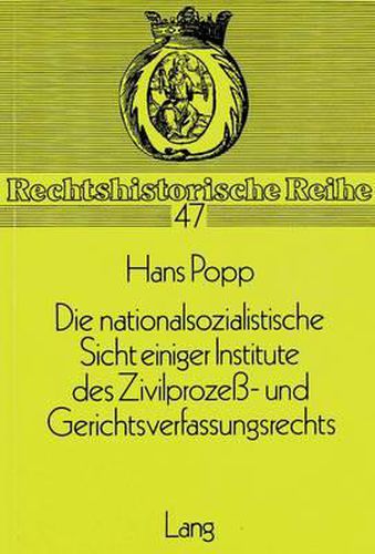 Cover image for Die Nationalsozialistische Sicht Einiger Institute Des Zivilprozess- Und Gerichtsverfassungsrechts: Dargestellt Am Beispiel Des Gesetzes Ueber Die Mitwirkung Des Staatsanwalts in Buergerlichen Rechtssachen Vom 15.7.1941 (Rgbl. I, S. 383)