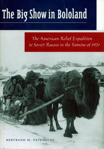 Cover image for The Big Show in Bololand: The American Relief Expedition to Soviet Russia in the Famine of 1921