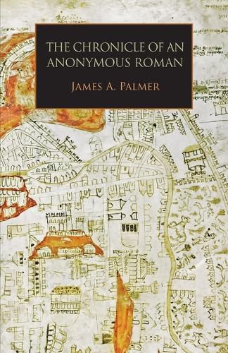 The Chronicle of an Anonymous Roman: Rome, Italy, and Latin Christendom, c.1325-1360