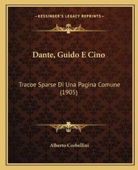 Cover image for Dante, Guido E Cino: Tracoe Sparse Di Una Pagina Comune (1905)