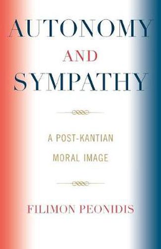 Cover image for Autonomy and Sympathy: A Post-Kantian Moral Image