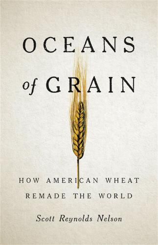 Cover image for Oceans of Grain: How American Wheat Remade the World