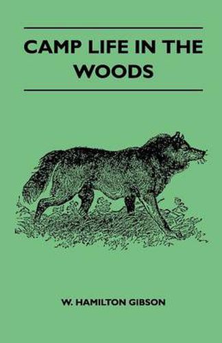 Camp Life In The Woods And The Tricks Of Trapping And Trap Making Containing Comprehensive Hints On Camp Shelter, Log Huts, Bark Shanties, Woodland Beds And Bedding, Boat And Canoe Building, And Valuable Suggestions On Trappers Food