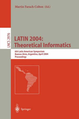 LATIN 2004: Theoretical Informatics: 6th Latin American Symposium, Buenos Aires, Argentina, April 5-8, 2004, Proceedings