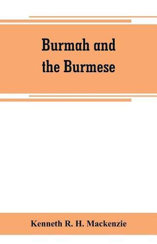 Burmah and the Burmese: in two books