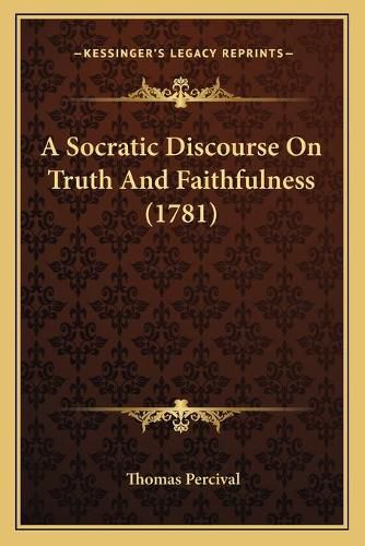 Cover image for A Socratic Discourse on Truth and Faithfulness (1781)