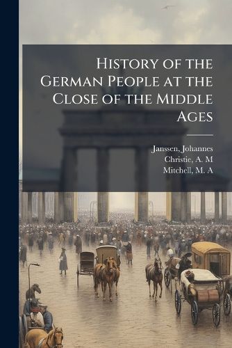 Cover image for History of the German People at the Close of the Middle Ages