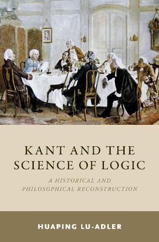 Cover image for Kant and the Science of Logic: A Historical and Philosophical Reconstruction