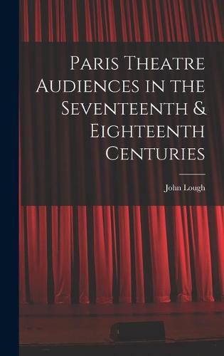 Cover image for Paris Theatre Audiences in the Seventeenth & Eighteenth Centuries