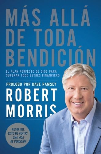 Cover image for Mas Alla de Toda Bendicion: El Plan Perfecto de Dios Para Superar Todo Estres Financiero