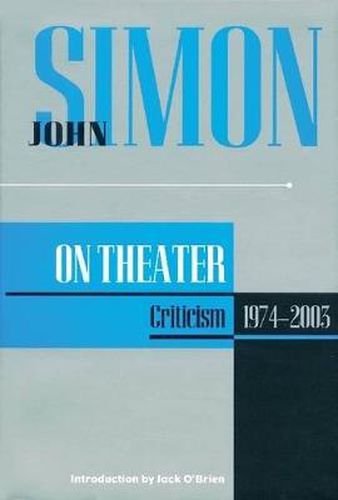 John Simon on Theater: Criticism 1974-2003