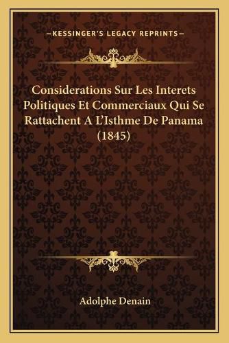 Cover image for Considerations Sur Les Interets Politiques Et Commerciaux Qui Se Rattachent A L'Isthme de Panama (1845)