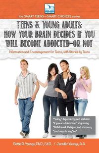 Cover image for How Your Brain Decides if You Will Become Addicted--or NOT: For Teens & Young Adults