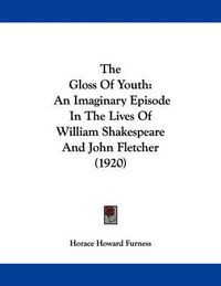 Cover image for The Gloss of Youth: An Imaginary Episode in the Lives of William Shakespeare and John Fletcher (1920)
