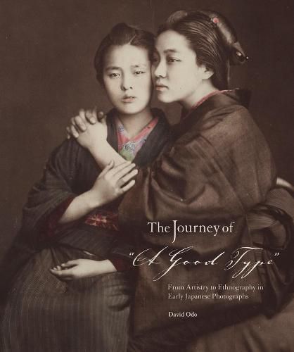 Cover image for The Journey of  A Good Type: From Artistry to Ethnography in Early Japanese Photographs