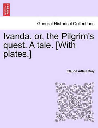 Cover image for Ivanda, Or, the Pilgrim's Quest. a Tale. [With Plates.]