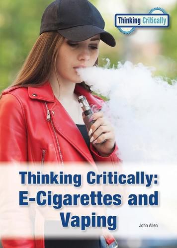 Cover image for Thinking Critically: E-Cigarettes and Vaping