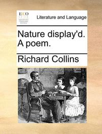 Cover image for Nature Display'd. a Poem.