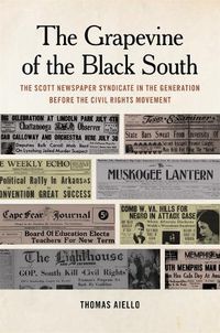 Cover image for The Grapevine of the Black South: The Scott Newspaper Syndicate in the Generation before the Civil Rights Movement