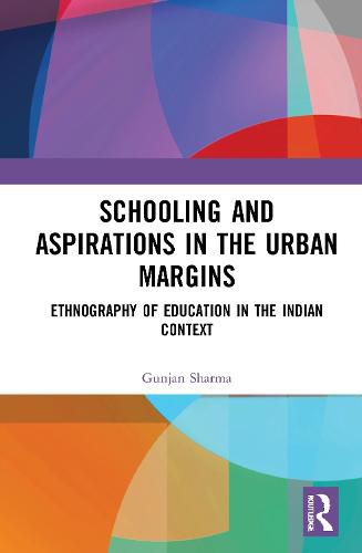 Cover image for Schooling and Aspirations in the Urban Margins: Ethnography of Education in the Indian Context