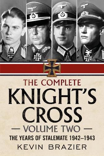 The Complete Knight's Cross: The Years of Stalemate 1942-1943