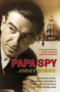 Cover image for Papa Spy: A True Story of Love, Wartime Espionage in Madrid, and the Treachery of the Cambridge Spies